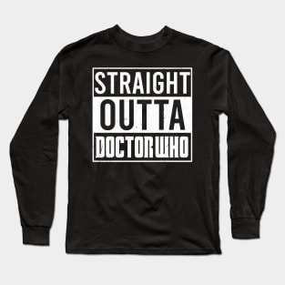 Straight Outta Doctor Who Long Sleeve T-Shirt